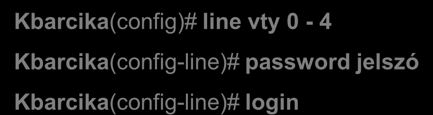 A forgalomirányító jelszavainak megadása Virtuális terminál jelszó megadása Ahhoz, hogy telnettel távolról el lehessen érni egy forgalomirányítót, egy vagy több virtuálisterminál- (VTY) vonalhoz