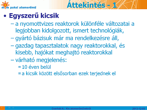 Fontosabb SMR projektek Magas hőmérsékletűek és szaporítók Reaktor (fejlesztő/szállító) HR-PM (Csinhua) SC-HGR (AREVA) Fuji MSR (HMSO) G4M (Gen4 Energy nc.