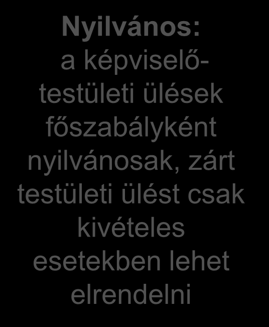 10. Nyilvános és zárt képviselő-testületi ülések Nyilvános: a képviselőtestületi ülések főszabályként nyilvánosak, zárt testületi ülést csak kivételes esetekben lehet elrendelni Zárt ülés esetkörei: