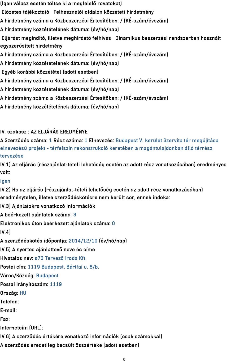 (adott esetben) A hirdetmény száma a Közbeszerzési Értesítőben: / (KÉ-szám/évszám) A hirdetmény száma a Közbeszerzési Értesítőben: / (KÉ-szám/évszám) IV.