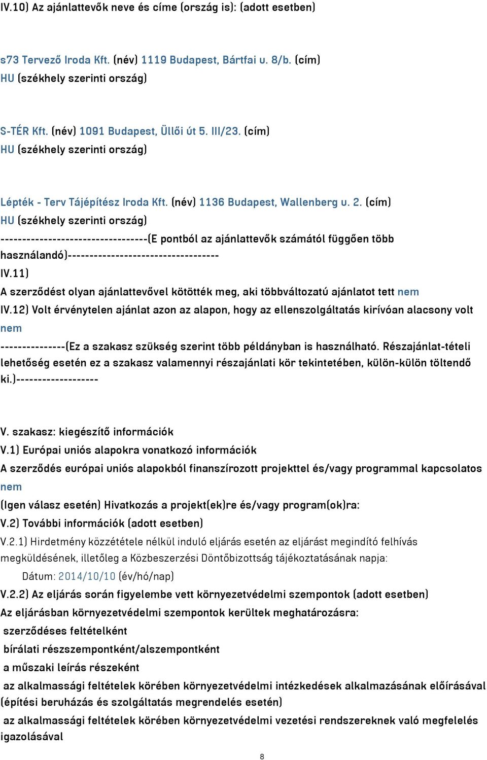 (cím) HU (székhely szerinti ország) ----------------------------------(E pontból az ajánlattevők számától függően több használandó)----------------------------------- IV.