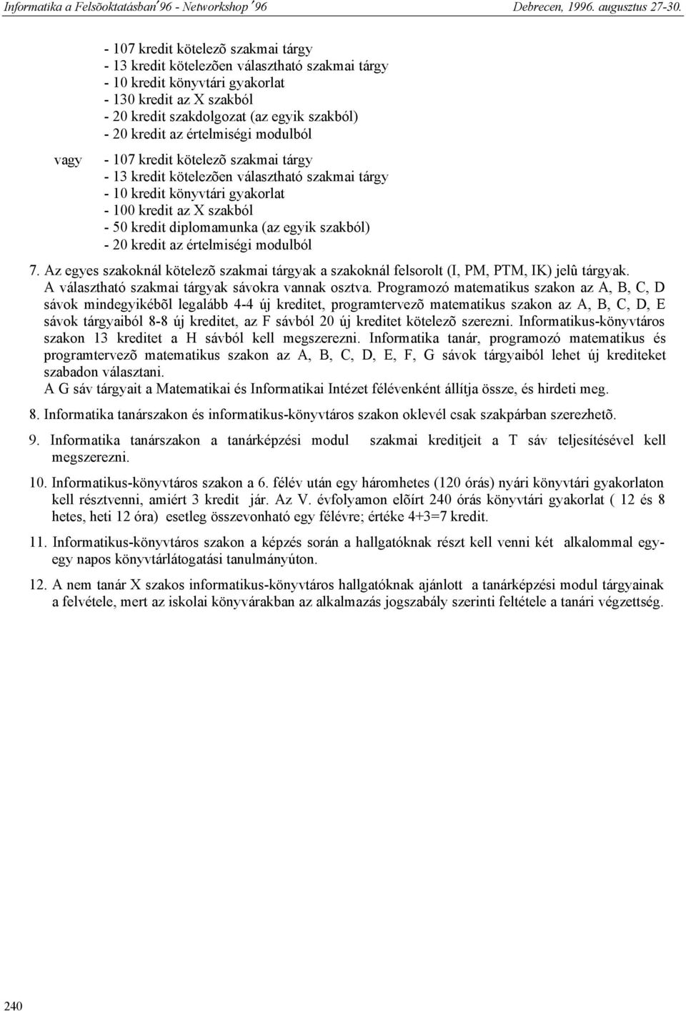 (az egyik szakból) - 20 kredit az értelmiségi modulból 7. Az egyes szakoknál kötelezõ szakmai tárgyak a szakoknál felsorolt (I, PM, PTM, IK) jelû tárgyak.