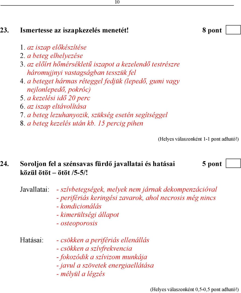 a beteg kezelés után kb. 15 percig pihen 24. Soroljon fel a szénsavas fürdı javallatai és hatásai 5 pont közül ötöt ötöt /5-5/!