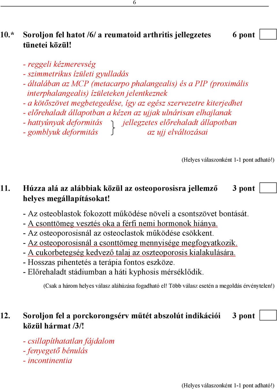 egész szervezetre kiterjedhet - elırehaladt állapotban a kézen az ujjak ulnárisan elhajlanak - hattyúnyak deformitás jellegzetes elırehaladt állapotban - gomblyuk deformitás az ujj elváltozásai 11.