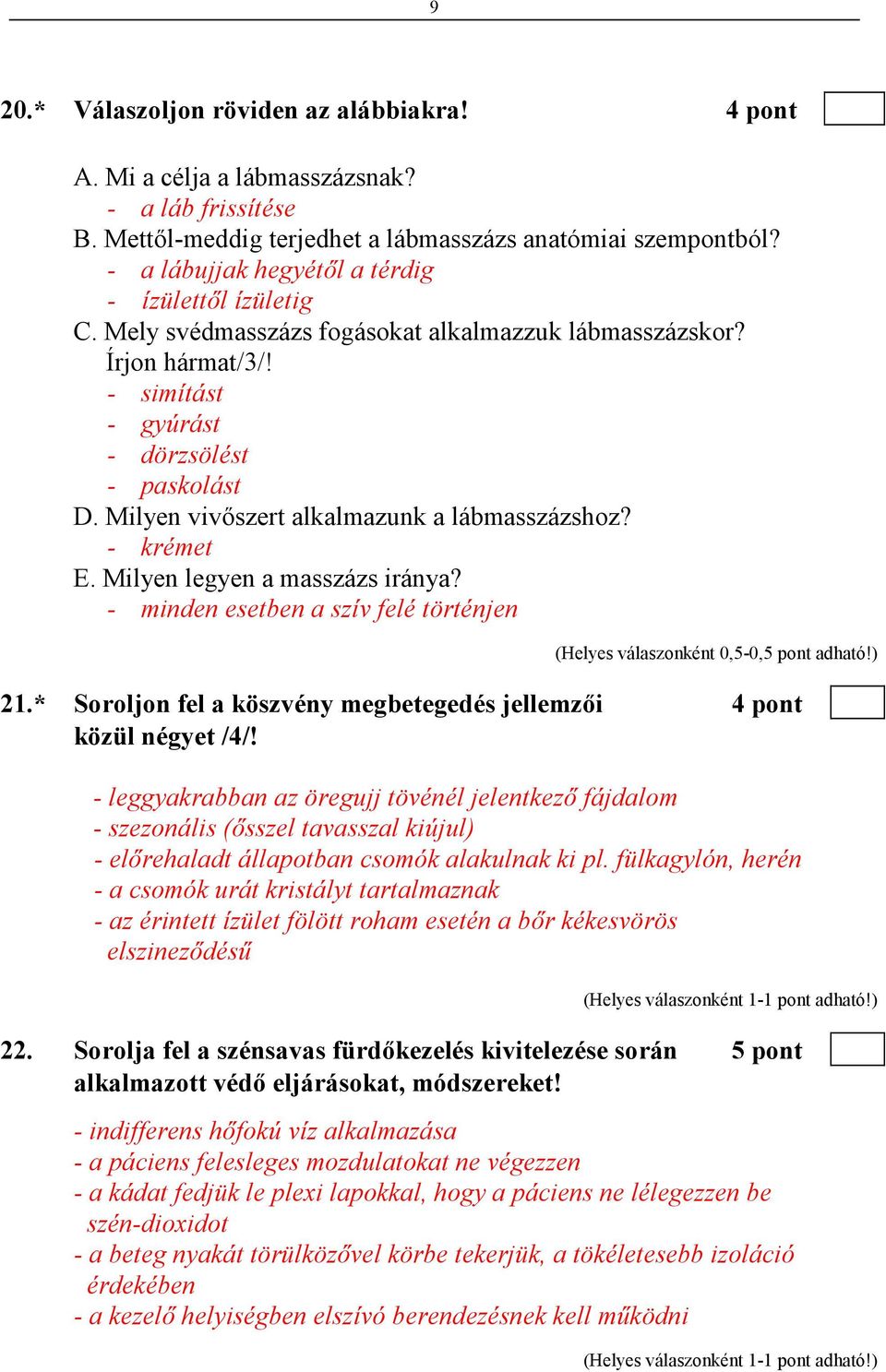 Milyen vivıszert alkalmazunk a lábmasszázshoz? - krémet E. Milyen legyen a masszázs iránya? - minden esetben a szív felé történjen 21.