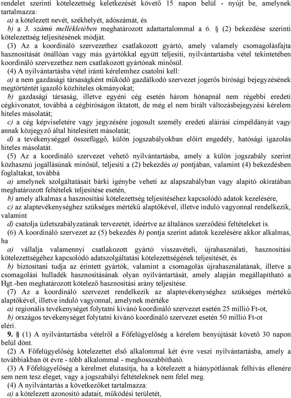 (3) Az a koodináló szevezethez csatlakozott gyátó, amely valamely csomagolfajta át önállóan vagy m gyátókkal együtt teljesíti, nyilvántatba vétel tekintetében koodináló szevezethez nem csatlakozott