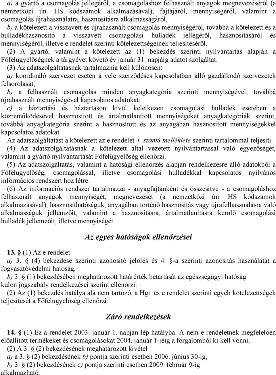 hulladékó a visszavett csomagoli hulladék jellegéől, áól és mennyiségéől, illetve e endelet szeinti kötelezettségeinek teljesítéséől.