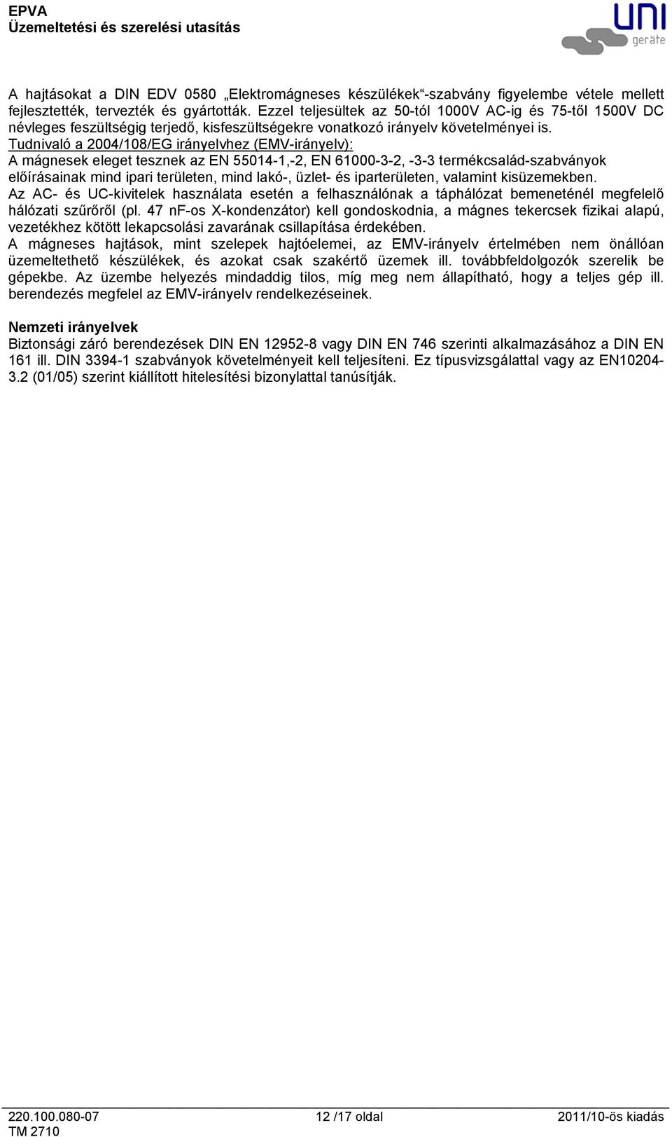 Tudnivaló a 2004/108/EG irányelvhez (EMVirányelv): A mágnesek eleget tesznek az EN 550141,2, EN 6100032, 33 termékcsaládszabványok előírásainak mind ipari területen, mind lakó, üzlet és