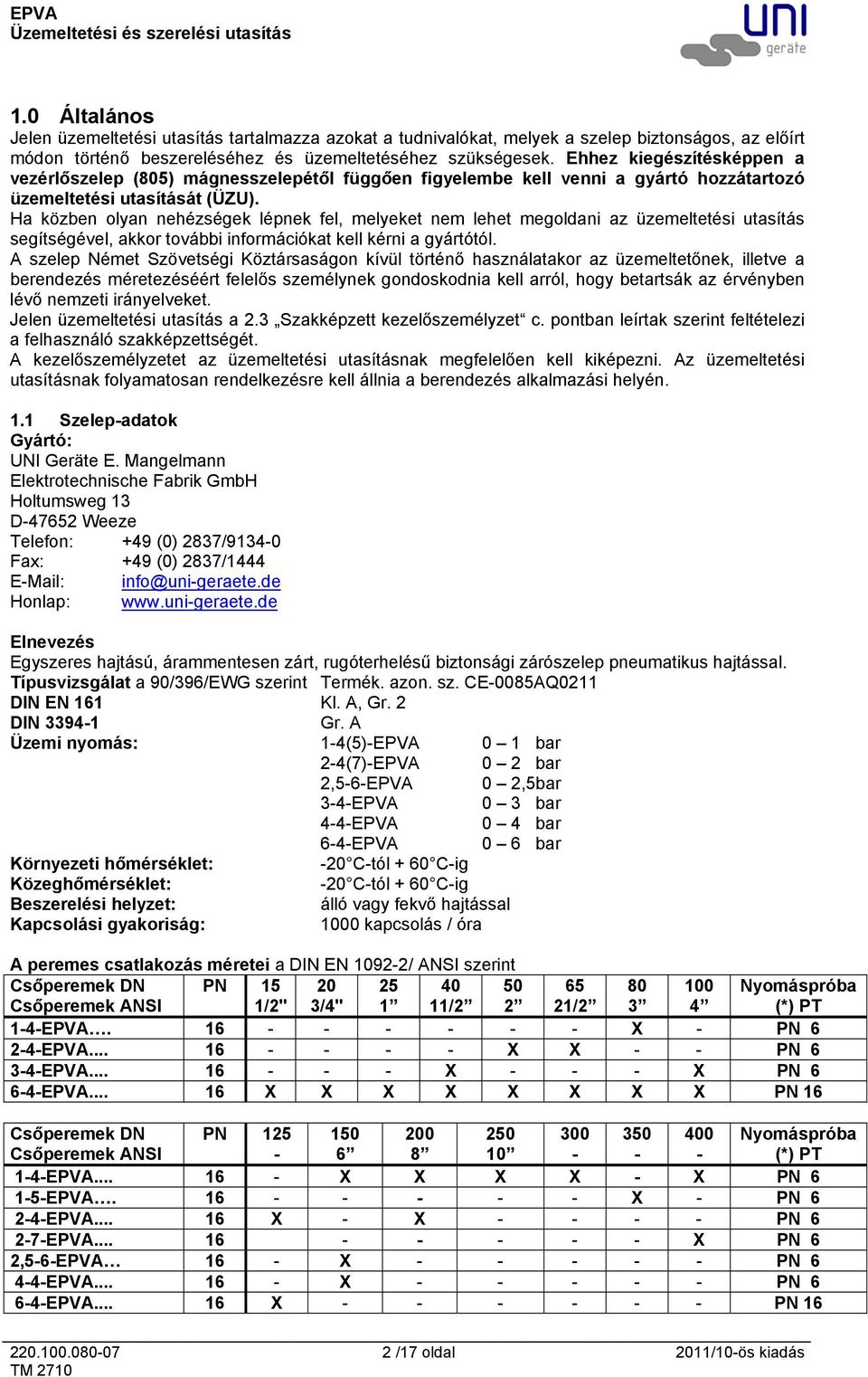 Ha közben olyan nehézségek lépnek fel, melyeket nem lehet megoldani az üzemeltetési utasítás segítségével, akkor további információkat kell kérni a gyártótól.