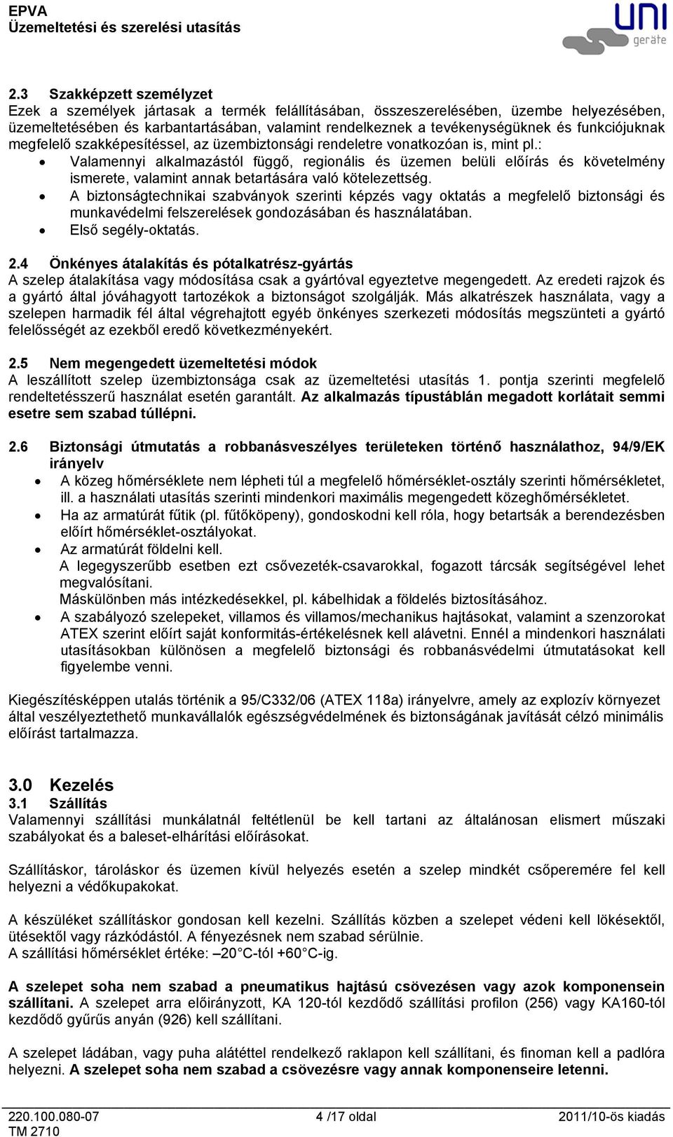 : Valamennyi alkalmazástól függő, regionális és üzemen belüli előírás és követelmény ismerete, valamint annak betartására való kötelezettség.