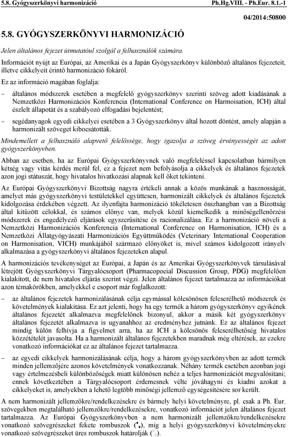 Ez az információ magában foglalja: általános módszerek esetében a megfelelő gyógyszerkönyv szerinti szöveg adott kiadásának a Nemzetközi Harmonizációs Konferencia (International Conference on