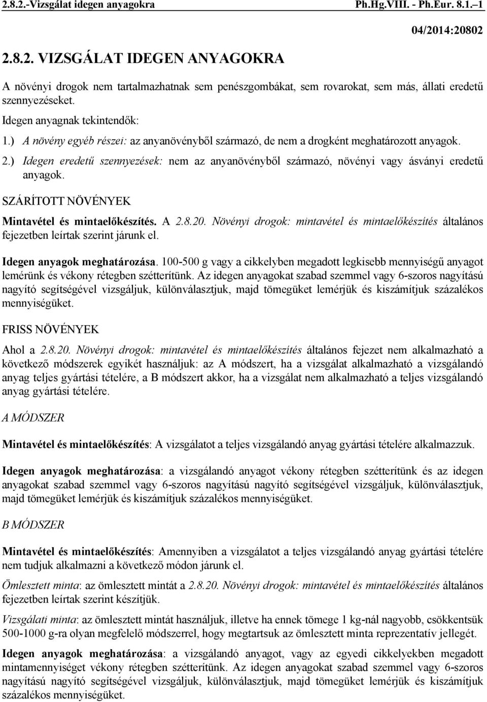 ) Idegen eredetű szennyezések: nem az anyanövényből származó, növényi vagy ásványi eredetű anyagok. SZÁRÍTOTT NÖVÉNYEK Mintavétel és mintaelőkészítés. A 2.8.20.