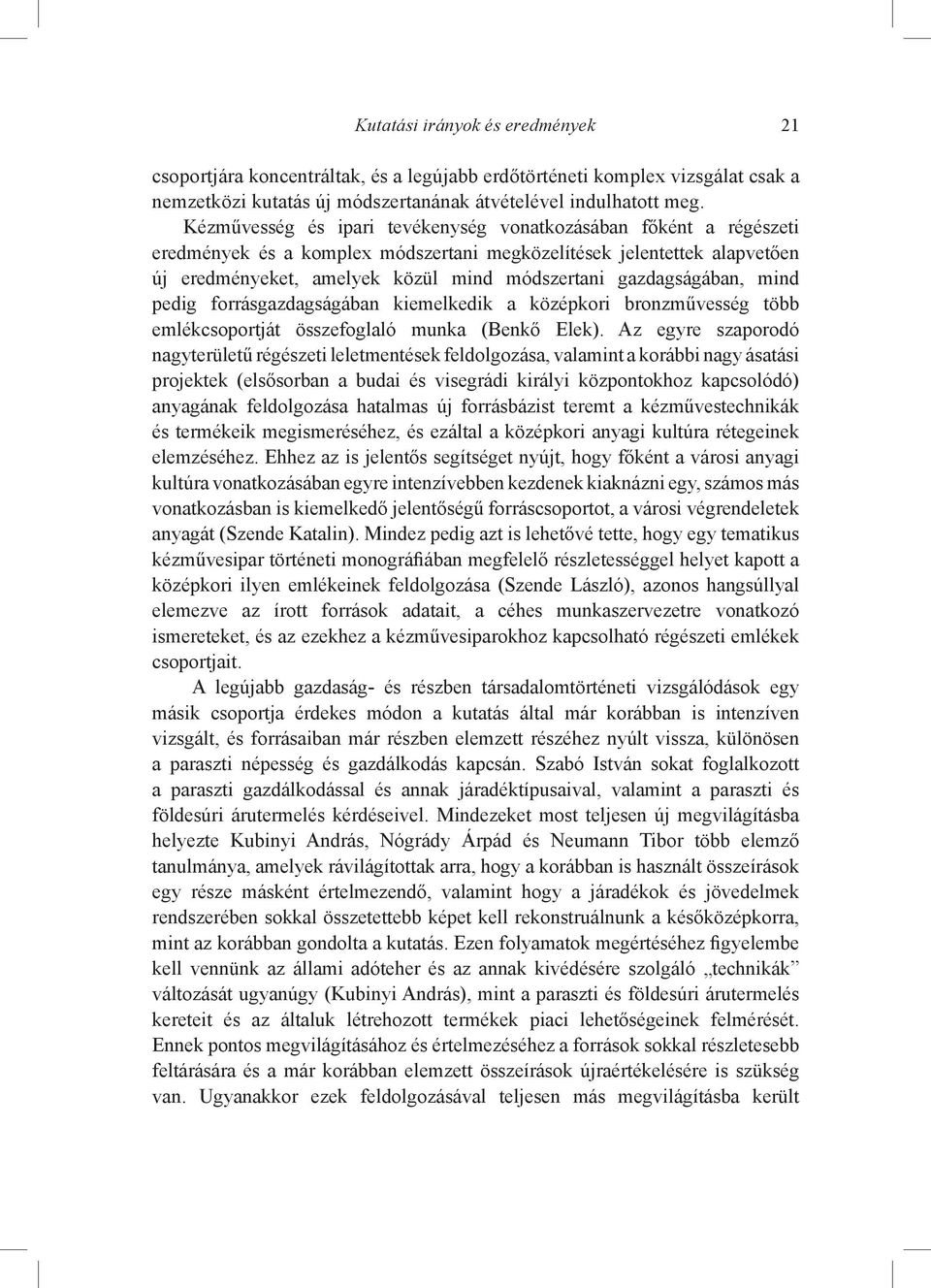 gazdagságában, mind pedig forrásgazdagságában kiemelkedik a középkori bronzművesség több emlékcsoportját összefoglaló munka (Benkő Elek).