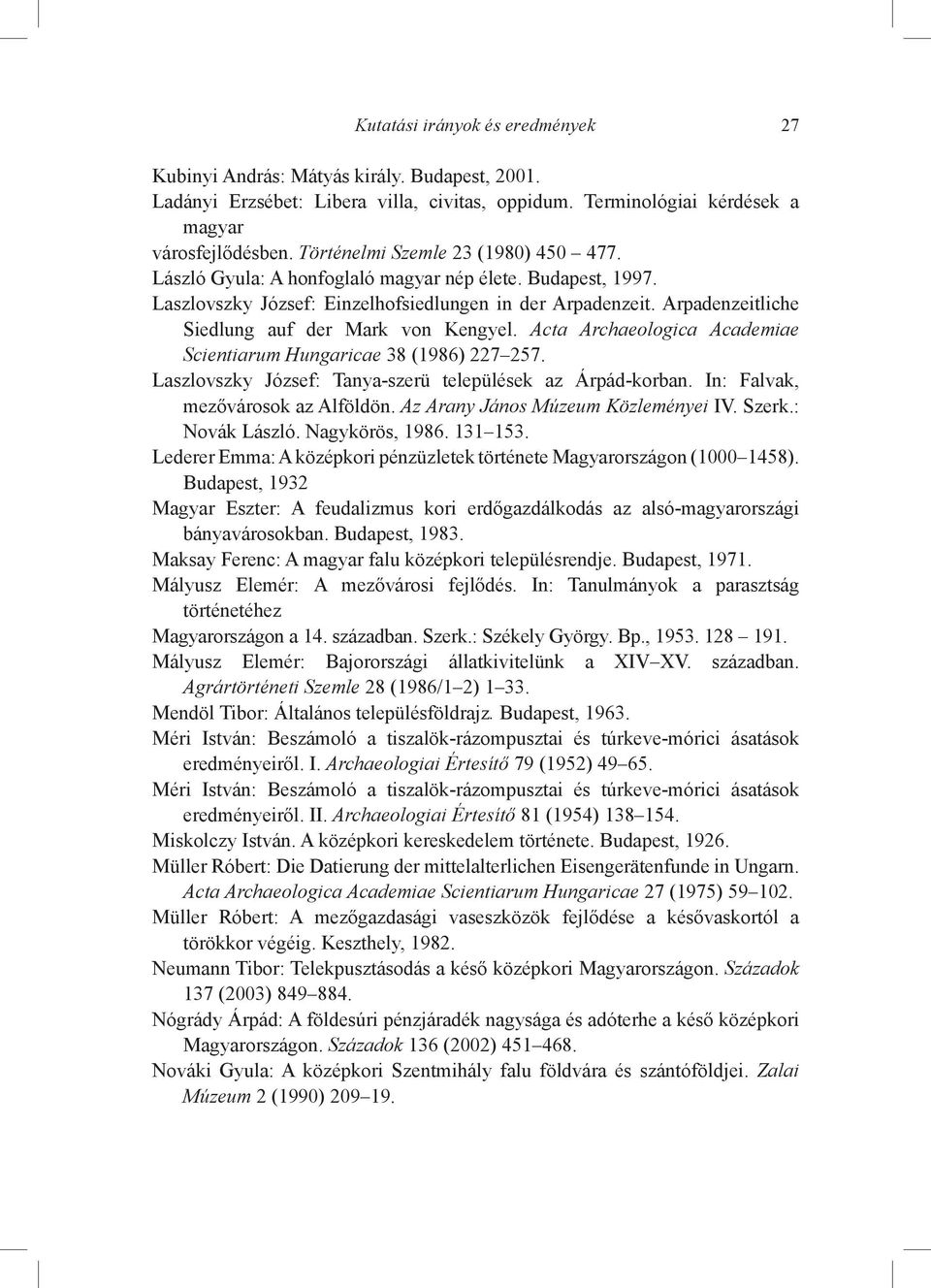 Arpadenzeitliche Siedlung auf der Mark von Kengyel. Acta Archaeologica Academiae Scientiarum Hungaricae 38 (1986) 227 257. Laszlovszky József: Tanya-szerü települések az Árpád-korban.