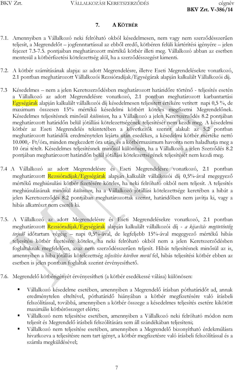 3-7.5. pontjaiban meghatározott mértékő kötbér illeti meg. Vállalkozó abban az esetben mentesül a kötbérfizetési kötelezettség alól, ha a szerzıdésszegést kimenti. 7.2.