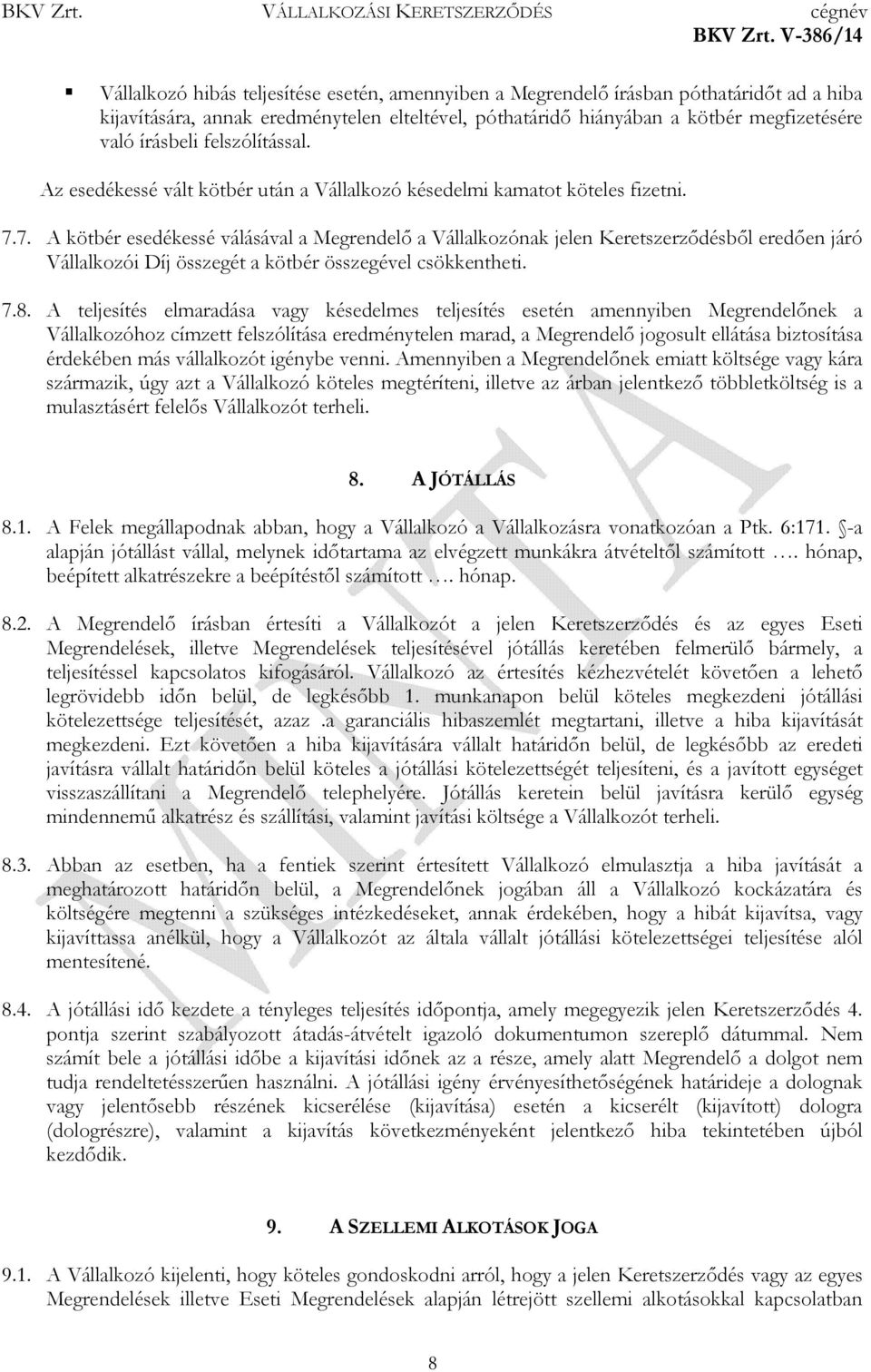 7. A kötbér esedékessé válásával a Megrendelı a Vállalkozónak jelen Keretszerzıdésbıl eredıen járó Vállalkozói Díj összegét a kötbér összegével csökkentheti. 7.8.