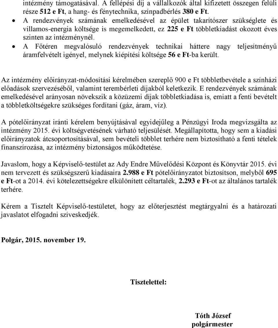 A Főtéren megvalósuló rendezvények technikai háttere nagy teljesítményű áramfelvételt igényel, melynek kiépítési költsége 56 e Ft-ba került.