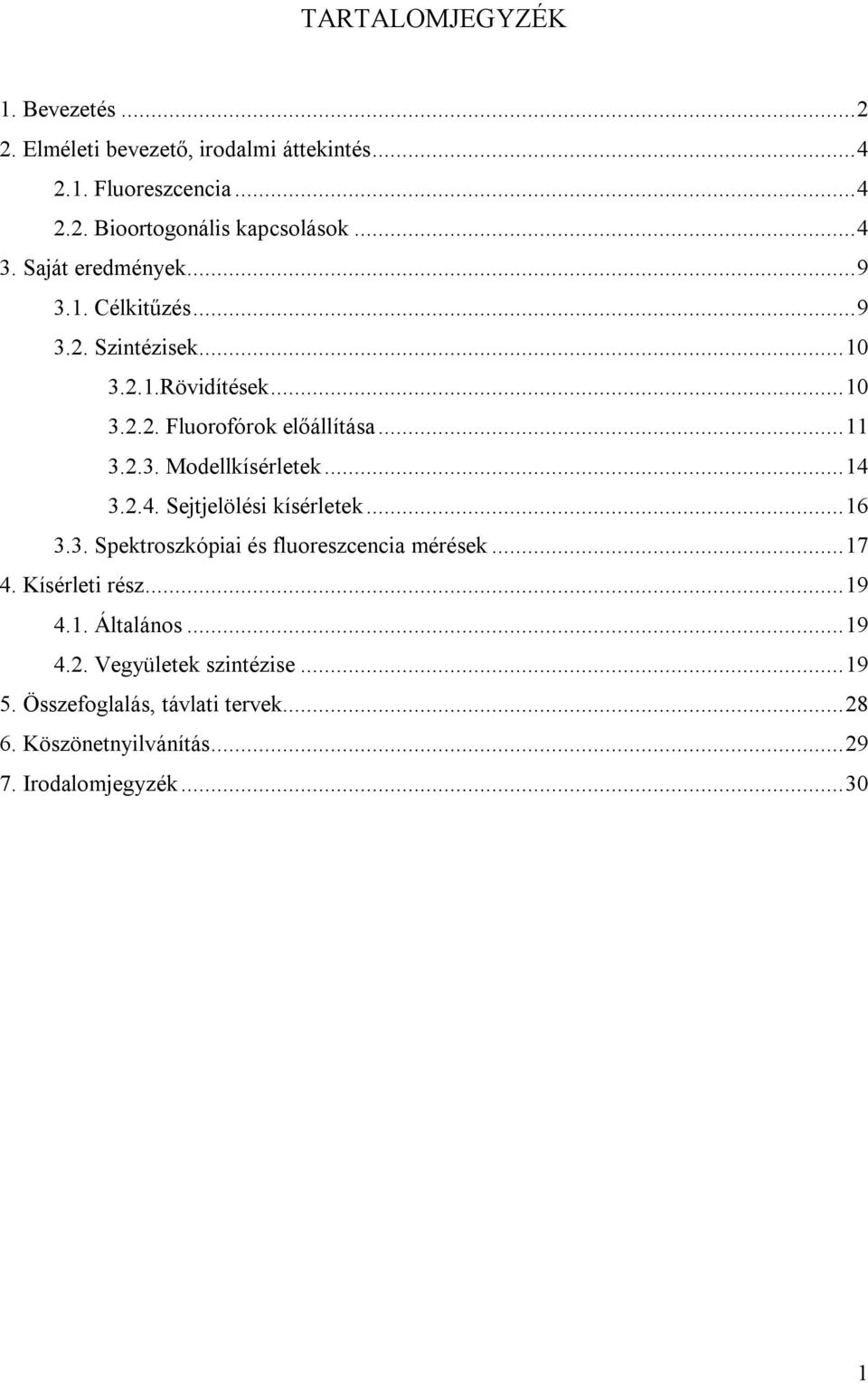 ..14 3.2.4. Sejtjelölési kísérletek...16 3.3. Spektroszkópiai és fluoreszcencia mérések...17 4. Kísérleti rész...19 4.1. Általános...19 4.2. Vegyületek szintézise.