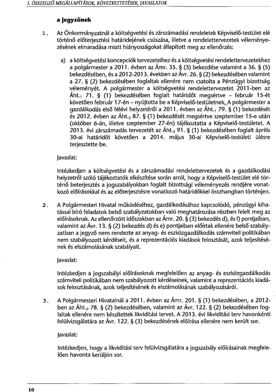 hiányosságokat állapított meg az ellenőrzés: a) a költségvetési koncepciók tervezeteihez és a költségvetési rendelettervezetekhez a polgármester a 2011. évben az Ám r. 35. (3) bekezdése valamint a 36.