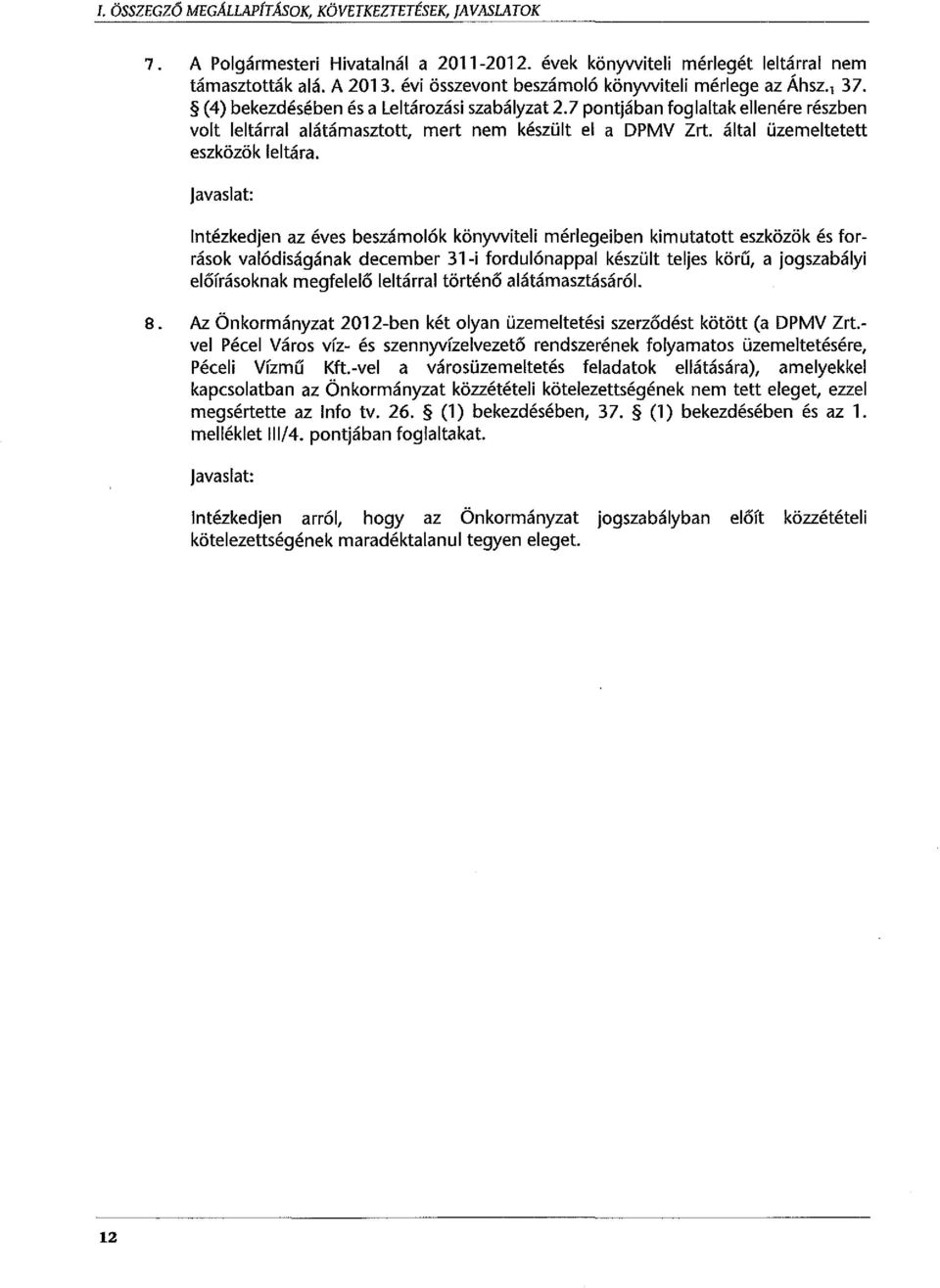 7 pontjában foglaltak ellenére részben volt leltárral alátámasztott, mert nem készült el a DPMV Zrt. által üzemeltetett eszközök leltára.