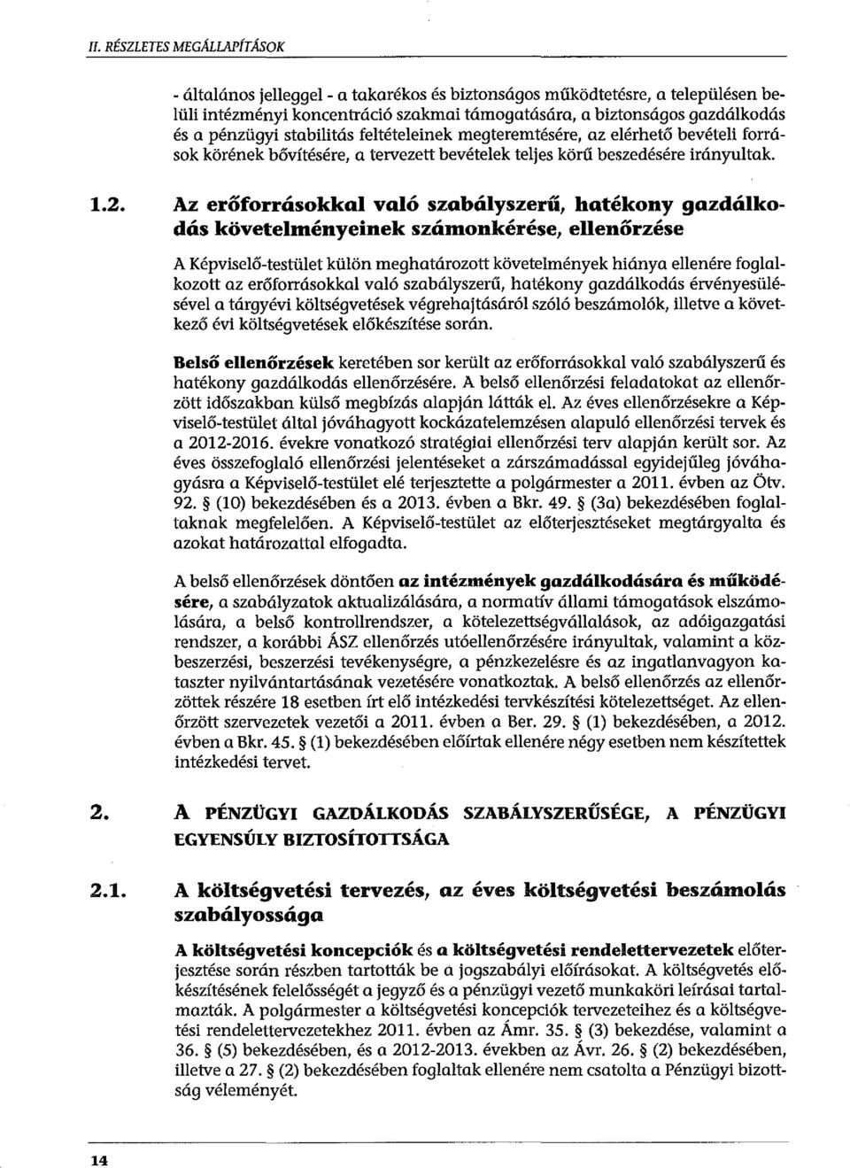 feltételeinek megteremtésére, az elérhető bevételi források körének bővítésére, a tervezett bevételek teljes körű beszedésére irányultak. 1.2.