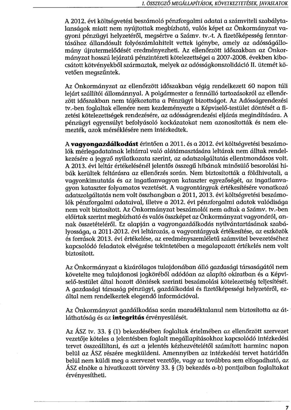 A fizetőképesség fenntartásához állandósult folyószámlahitelt vettek igénybe, amely az adósságállomány újratermelődését eredményezheti.