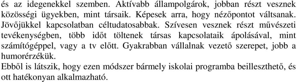 Szívesen vesznek részt művészeti tevékenységben, több időt töltenek társas kapcsolataik ápolásával, mint számítógéppel,