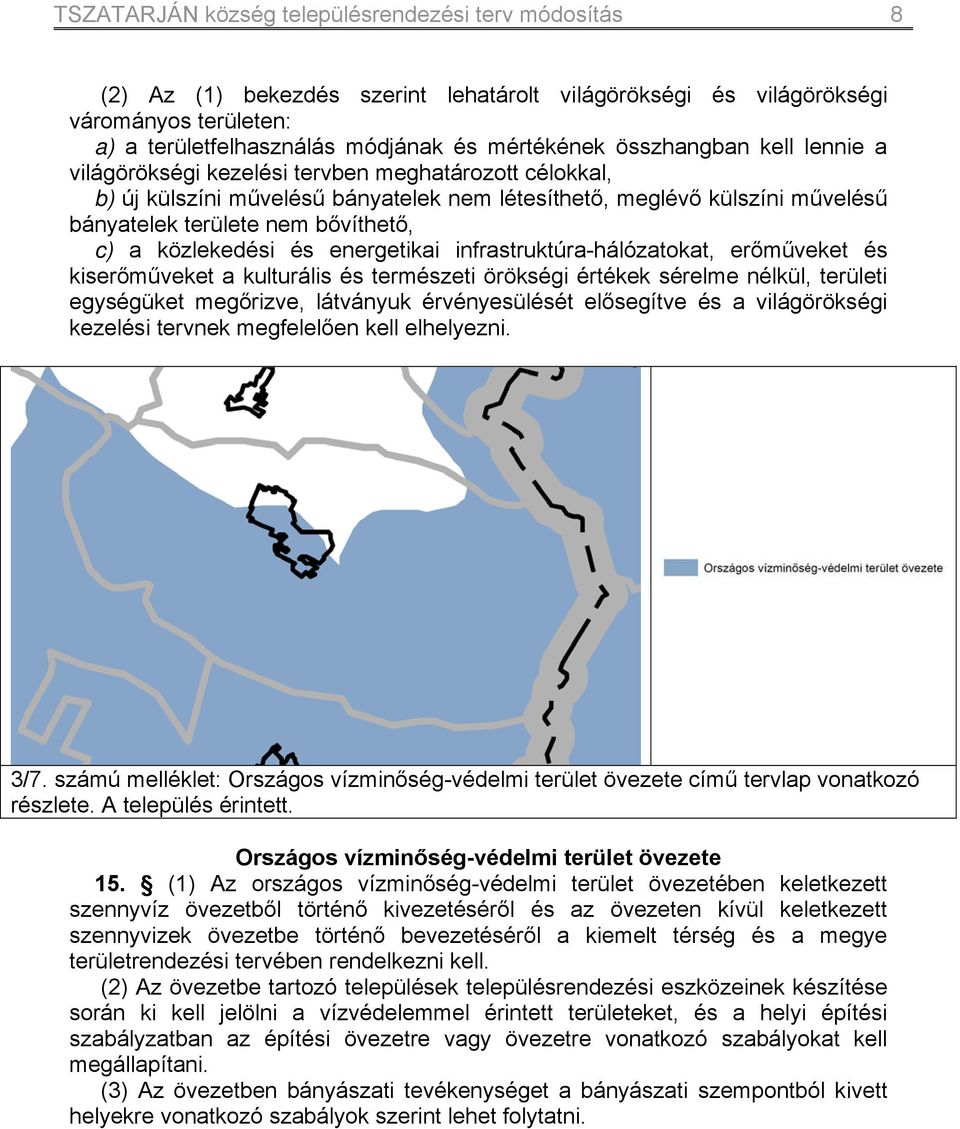 közlekedési és energetikai infrastruktúra-hálózatokat, erőműveket és kiserőműveket a kulturális és természeti örökségi értékek sérelme nélkül, területi egységüket megőrizve, látványuk érvényesülését