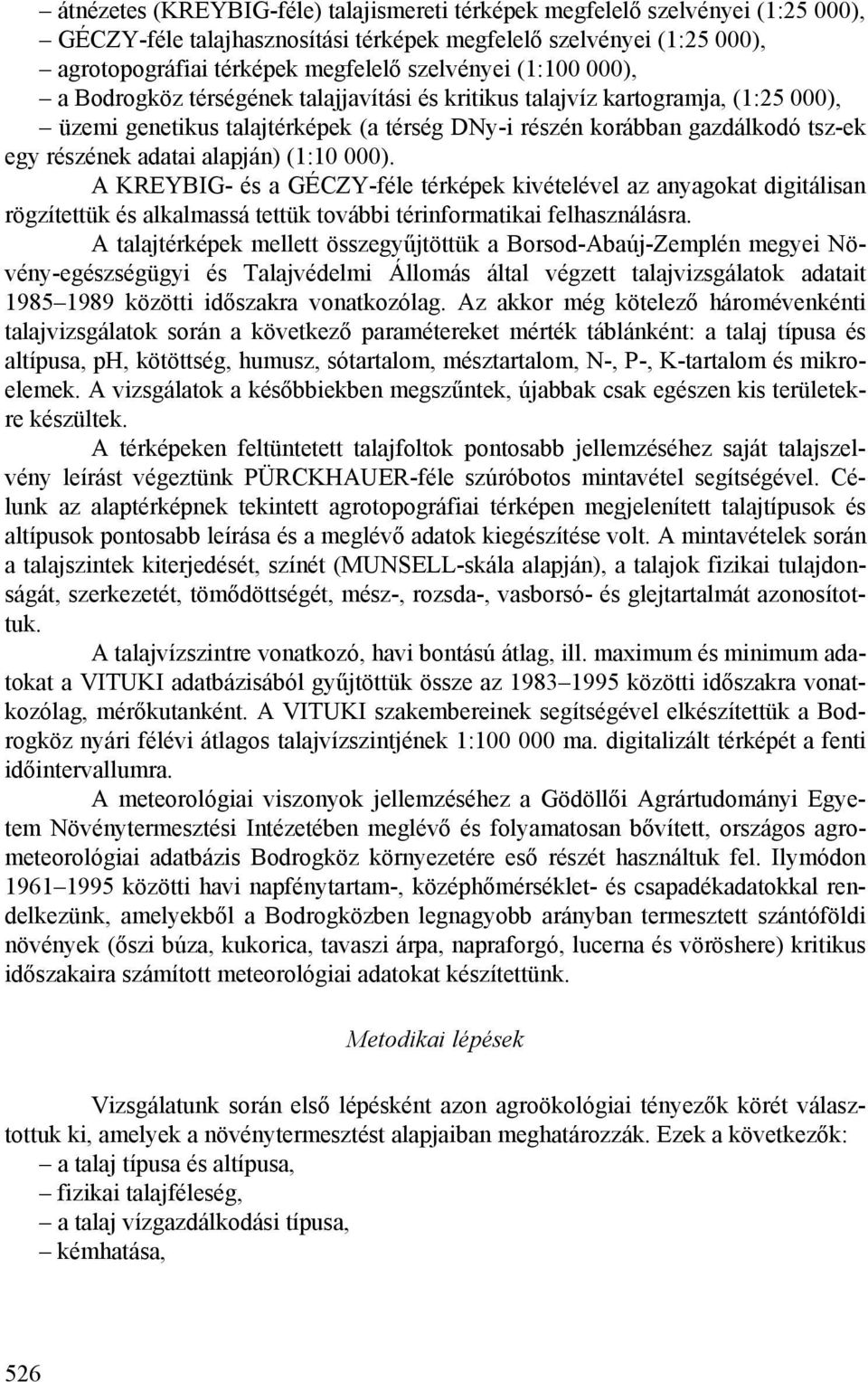 alapján) (1:10 000). A KREYBIG- és a GÉCZY-féle térképek kivételével az anyagokat digitálisan rögzítettük és alkalmassá tettük további térinformatikai felhasználásra.