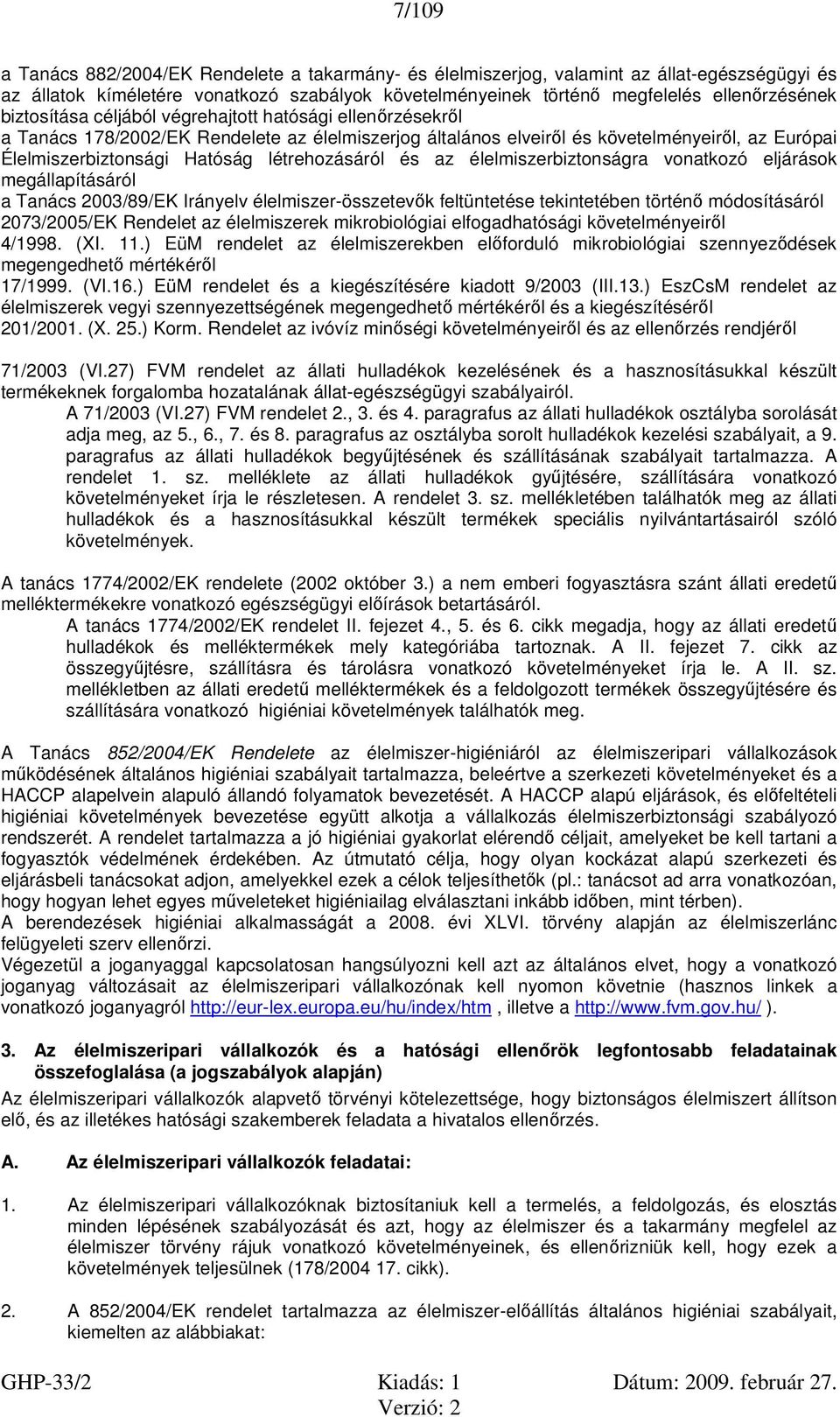 létrehozásáról és az élelmiszerbiztonságra vonatkozó eljárások megállapításáról a Tanács 2003/89/EK Irányelv élelmiszer-összetevők feltüntetése tekintetében történő módosításáról 2073/2005/EK