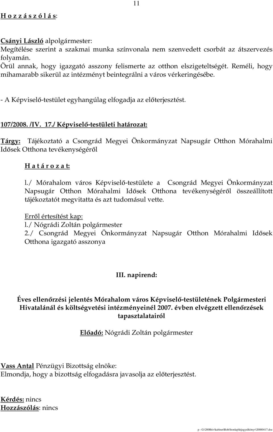 / Képviselı-testületi határozat: Tárgy: Tájékoztató a Csongrád Megyei Önkormányzat Napsugár Otthon Mórahalmi Idısek Otthona tevékenységérıl l.