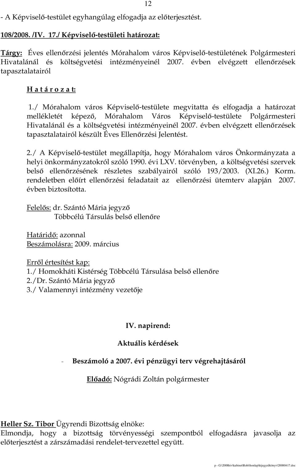 / Mórahalom város Képviselı-testülete megvitatta és elfogadja a határozat mellékletét képezı, Mórahalom Város Képviselı-testülete Polgármesteri Hivatalánál és a költségvetési intézményeinél 2007.