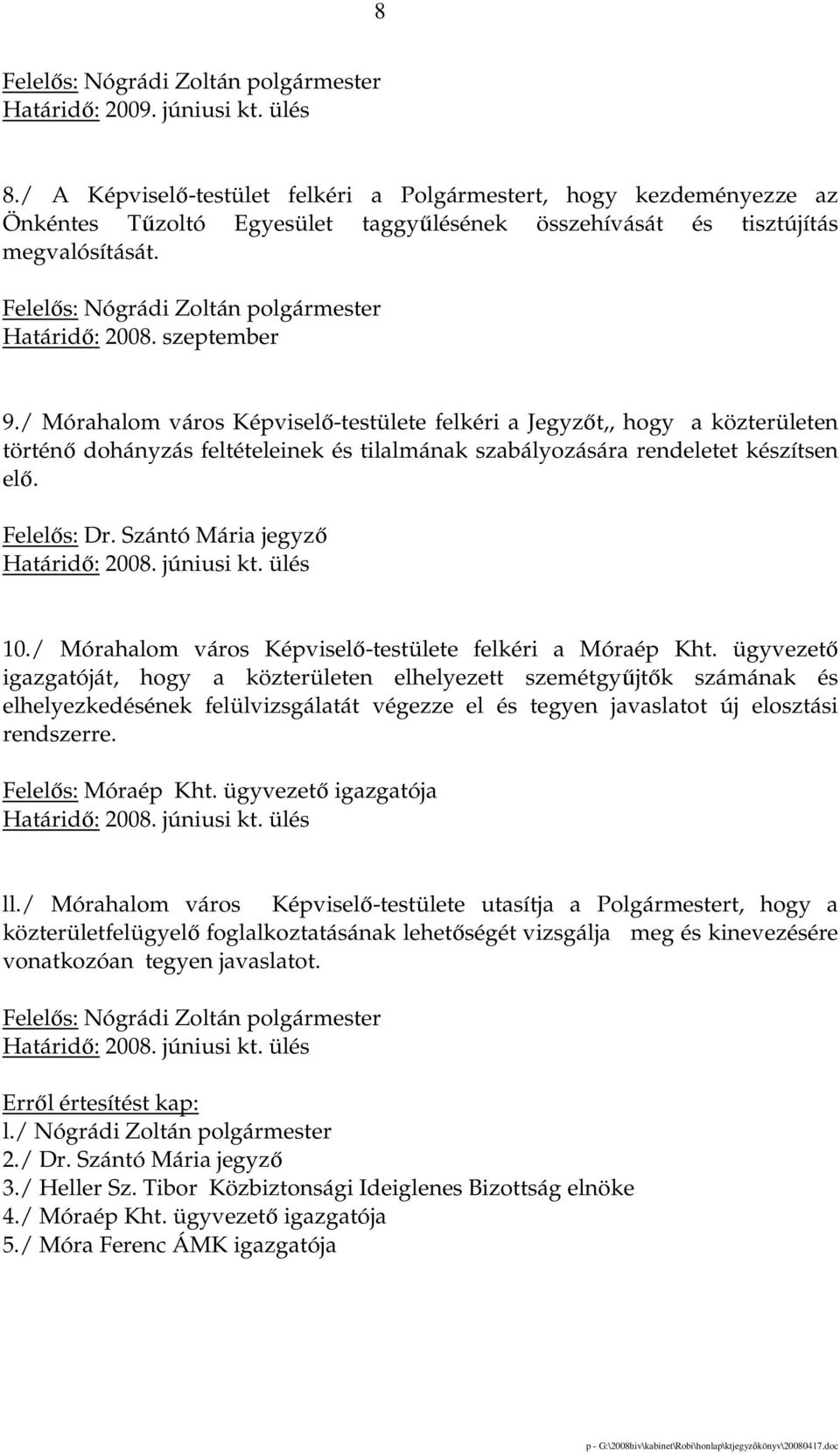 Felelıs: Nógrádi Zoltán polgármester Határidı: 2008. szeptember 9.