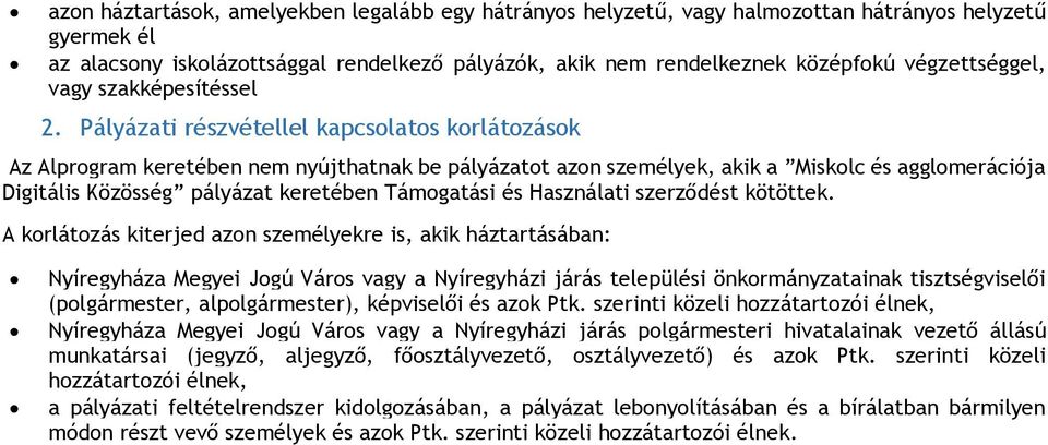 Pályázati részvétellel kapcsolatos korlátozások Az Alprogram keretében nem nyújthatnak be pályázatot azon személyek, akik a Miskolc és agglomerációja Digitális Közösség pályázat keretében Támogatási