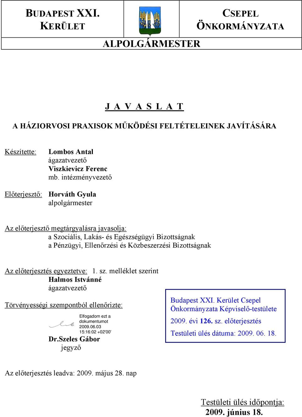 Közbeszerzési Bizottságnak Az előterjesztés egyeztetve: 1. sz. melléklet szerint Halmos Istvánné Törvényességi szempontból ellenőrizte: Dr.Szeles Gábor jegyző Budapest XXI.