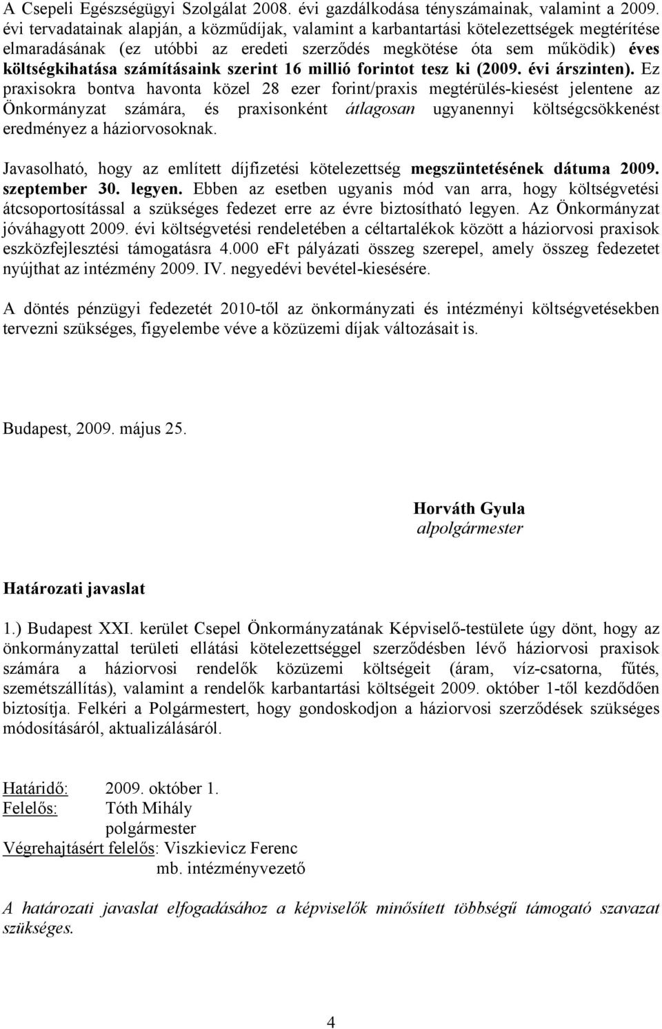 számításaink szerint 16 millió forintot tesz ki (2009. évi árszinten).