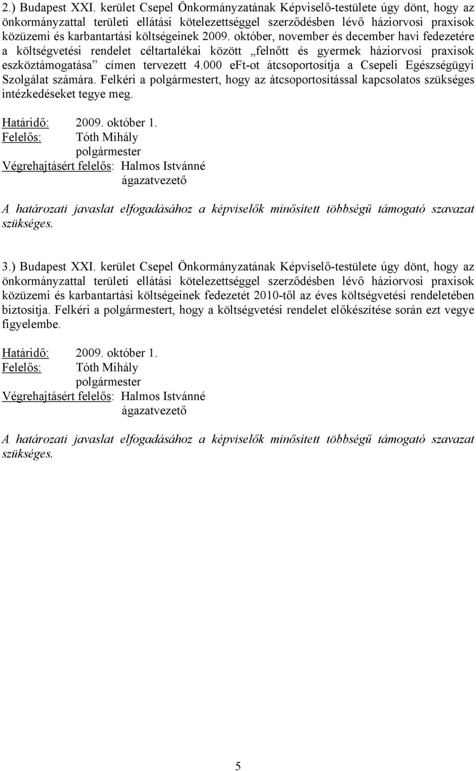 2009. október, november és december havi fedezetére a költségvetési rendelet céltartalékai között felnőtt és gyermek háziorvosi praxisok eszköztámogatása címen tervezett 4.