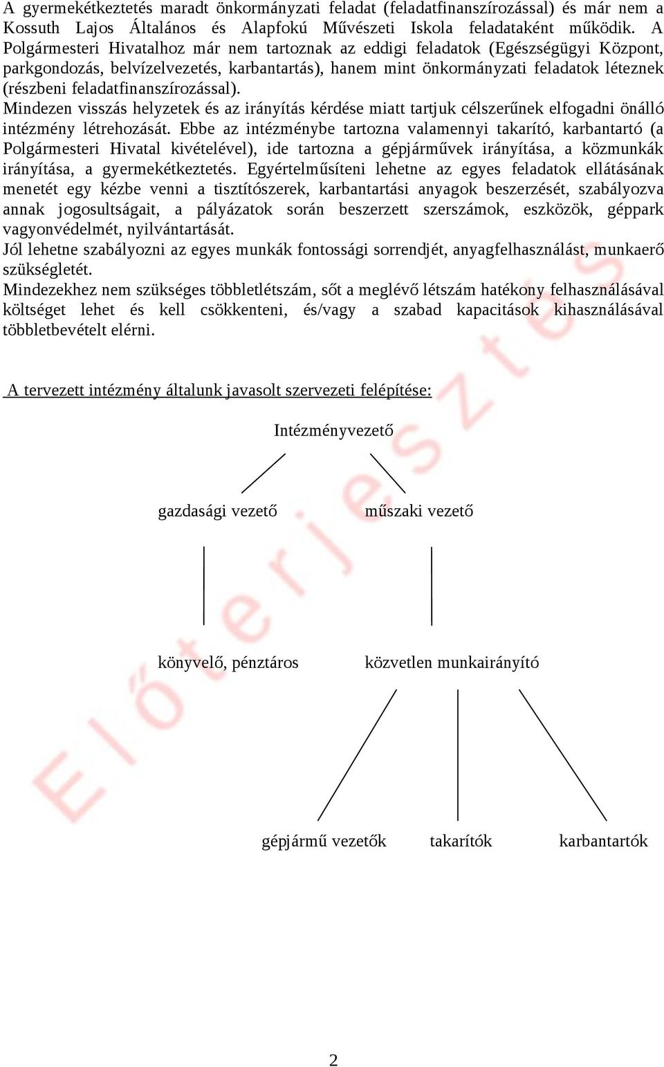 feladatfinanszírozással). Mindezen visszás helyzetek és az irányítás kérdése miatt tartjuk célszerűnek elfogadni önálló intézmény létrehozását.