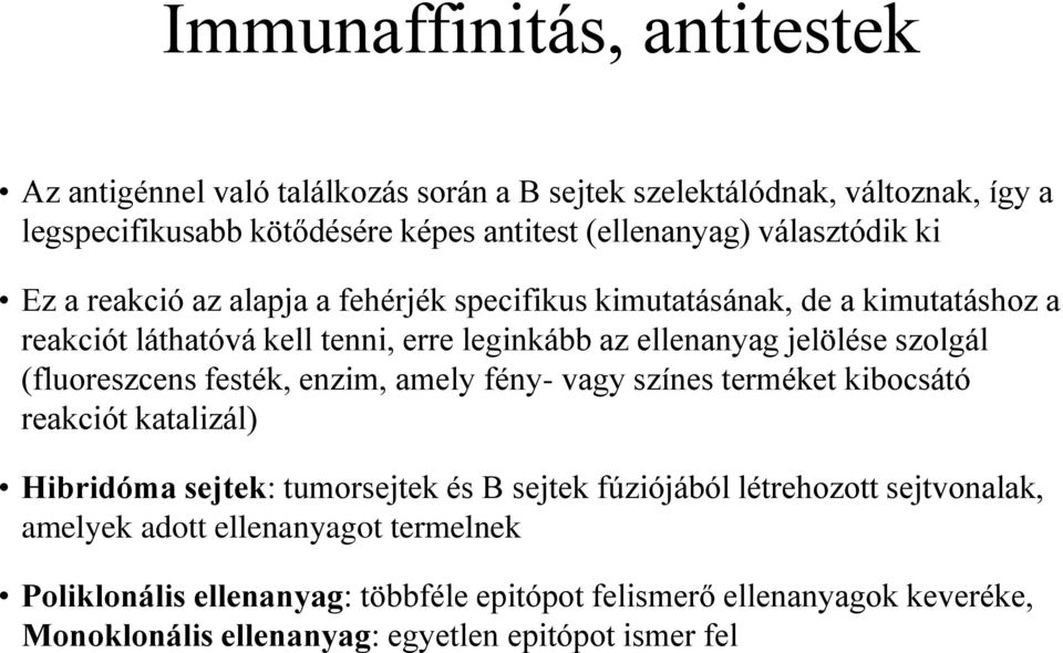 szolgál (fluoreszcens festék, enzim, amely fény- vagy színes terméket kibocsátó reakciót katalizál) Hibridóma sejtek: tumorsejtek és B sejtek fúziójából létrehozott