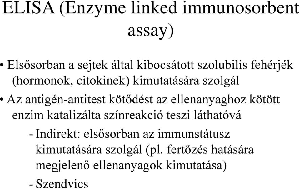 ellenanyaghoz kötött enzim katalizálta színreakció teszi láthatóvá - Indirekt: elsősorban az