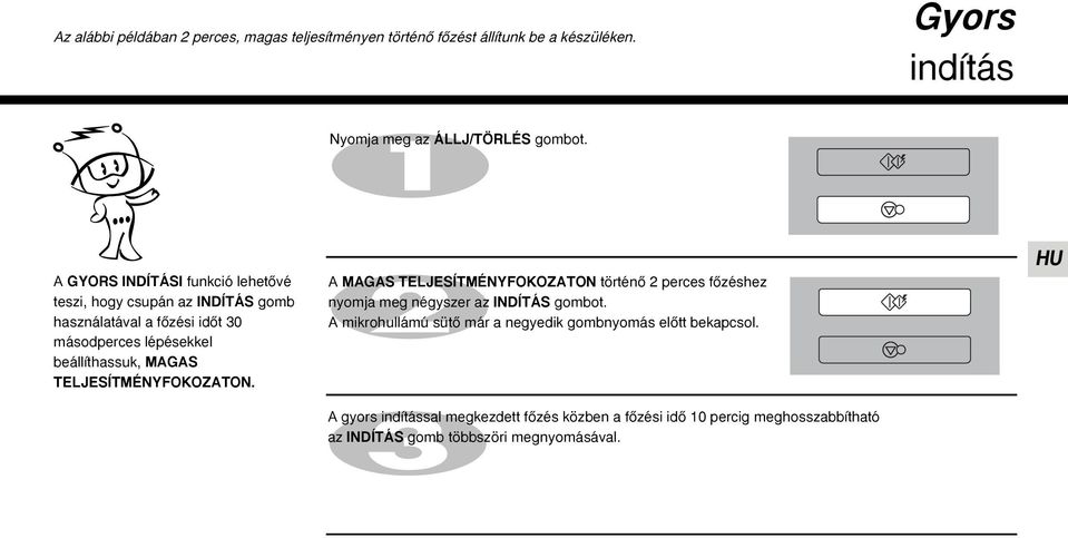 TELJESÍTMÉNYFOKOZATON. A MAGAS TELJESÍTMÉNYFOKOZATON történœ 2 perces fœzéshez nyomja meg négyszer az INDÍTÁS gombot.