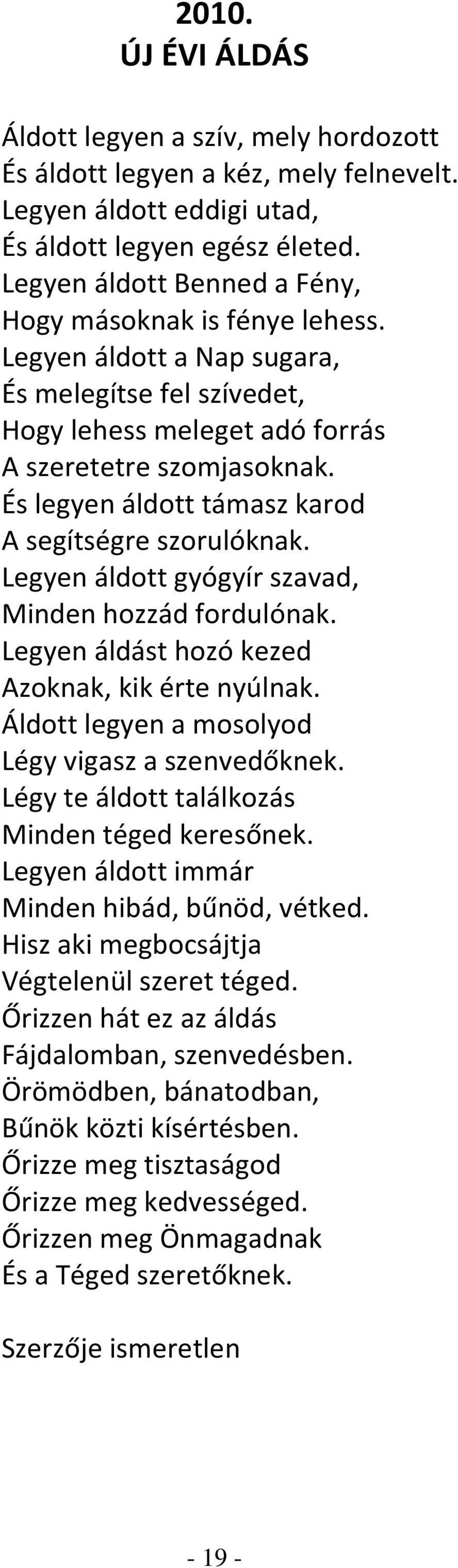 És legyen áldott támasz karod A segítségre szorulóknak. Legyen áldott gyógyír szavad, Minden hozzád fordulónak. Legyen áldást hozó kezed Azoknak, kik érte nyúlnak.