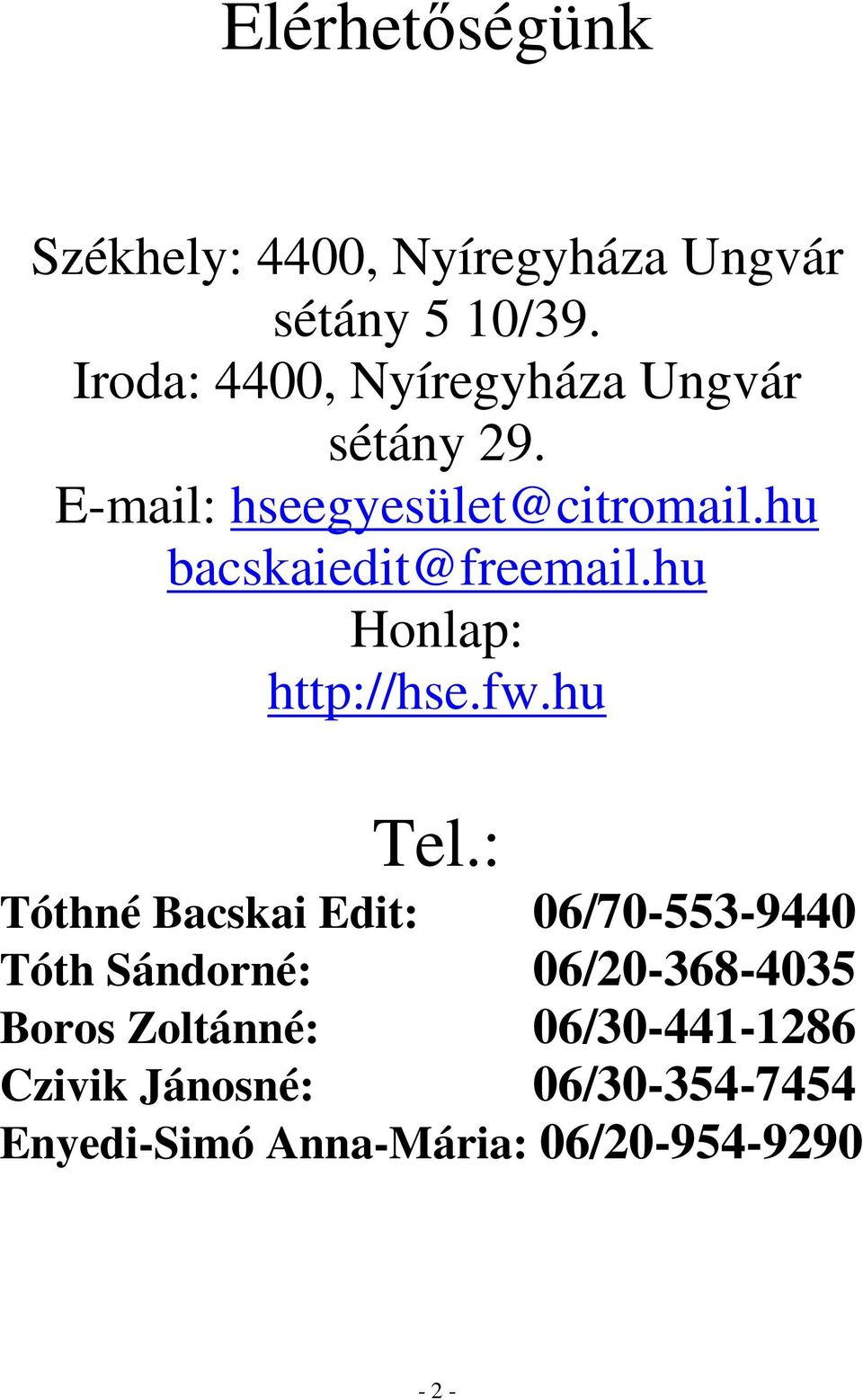 hu bacskaiedit@freemail.hu Honlap: http://hse.fw.hu Tel.