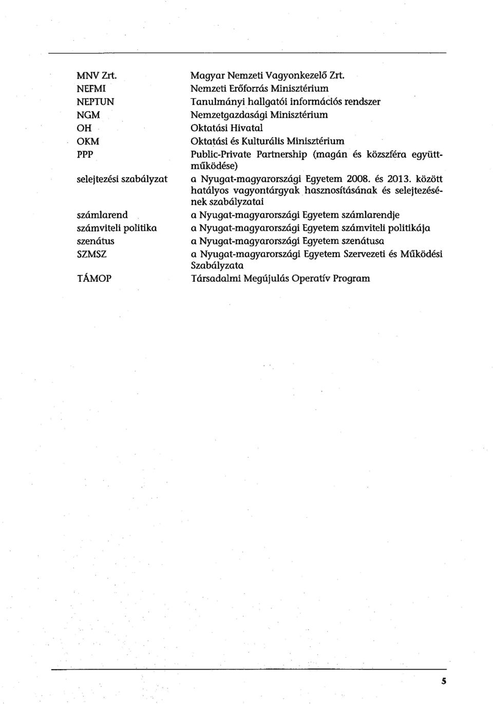 (magán és közszféra együttműködése) a Nyugat-magyarországi Egyetem 2008. és 2013.