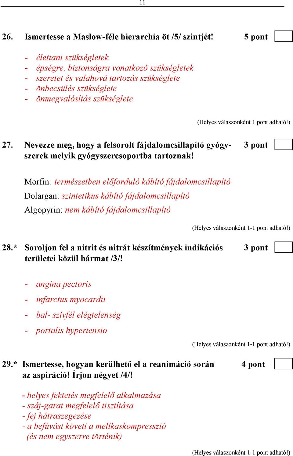 pont adható!) 27. Nevezze meg, hogy a felsorolt fájdalomcsillapító gyógy- 3 pont szerek melyik gyógyszercsoportba tartoznak!