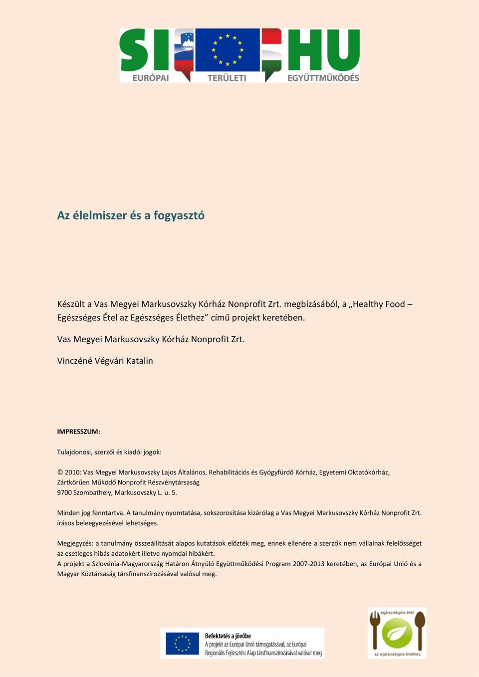 Vinczéné Végvári Katalin IMPRESSZUM: Tulajdonosi, szerzői és kiadói jogok: 2010: Vas Megyei Markusovszky Lajos Általános, Rehabilitációs és Gyógyfürdő Kórház, Egyetemi Oktatókórház, Zártkörűen Működő