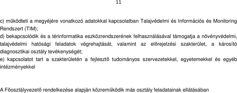 az előrejelzési szakterület, a károsító diagnosztikai osztály tevékenységét; e) kapcsolatot tart a szakterületén a fejlesztő tudományos