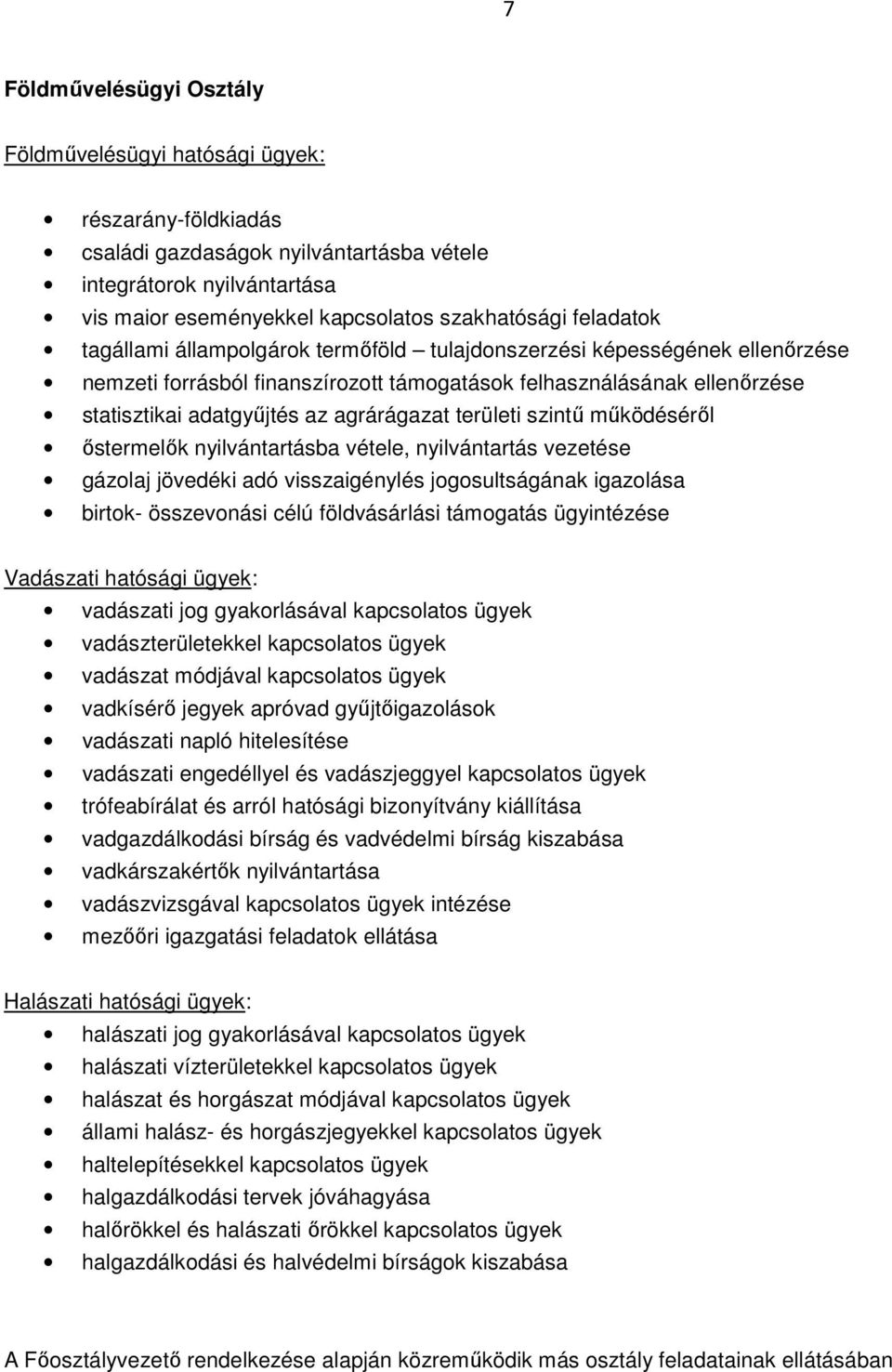 területi szintű működéséről őstermelők nyilvántartásba vétele, nyilvántartás vezetése gázolaj jövedéki adó visszaigénylés jogosultságának igazolása birtok- összevonási célú földvásárlási támogatás