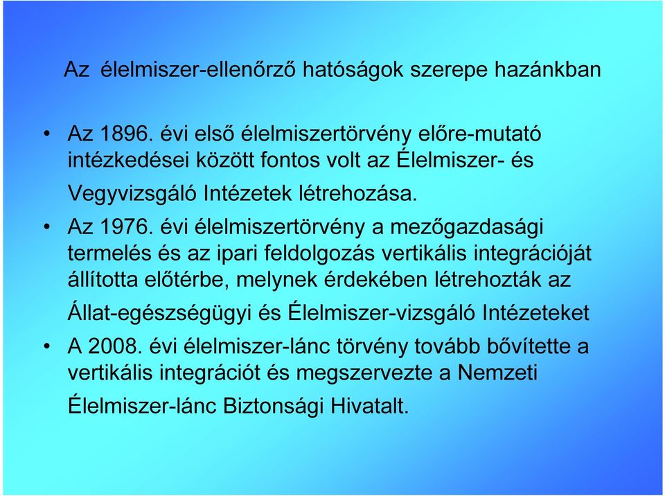 évi élelmiszertörvény a mezőgazdasági termelés és az ipari feldolgozás vertikális integrációját állította előtérbe, melynek érdekében