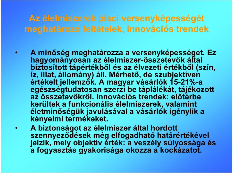 A magyar vásárlók 15-21%-a egészségtudatosan szerzi be táplálékát, tájékozott az összetevőkről.